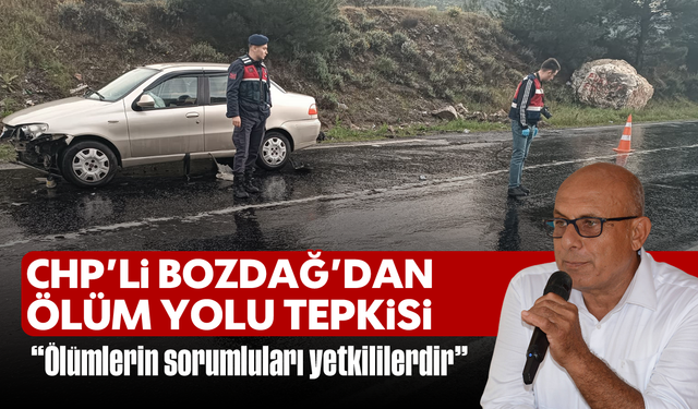CHP’li Bozdağ’dan “Ölüm Yolu” tepkisi: “Ölümlerin sorumluları yetkililerdir”