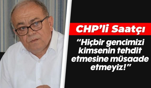 'Hiçbir gencimizi, kimsenin tehdit etmesine müsaade etmeyiz!'