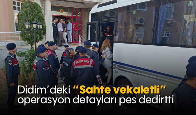 Didim’deki 'Sahte vekaletli' operasyon detayları pes dedirtti
