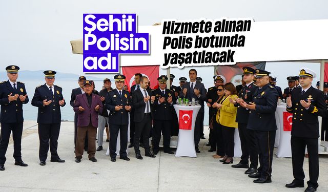 Şehit Polisin adı, hizmete alınan Polis botunda yaşatılacak