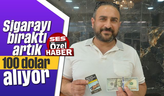 Sigarayı bıraktı, artık 100 dolar alıyor