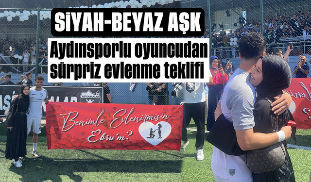 Siyah-beyaz aşk: Aydınsporlu oyuncudan sürpriz evlenme teklifi