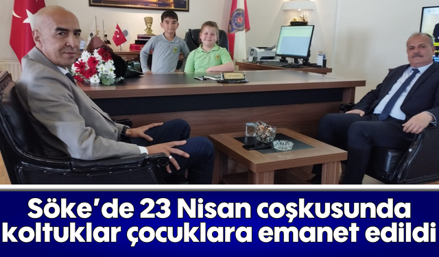 Söke'de 23 Nisan coşkusunda koltuklar çocuklara emanet edildi