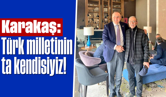 Karakaş: "Türk milletinin ta kendisiyiz!"