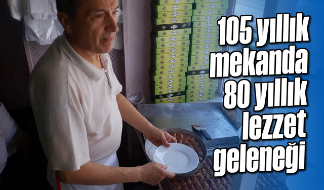 105 yıllık mekanda 80 yıllık lezzet geleneği