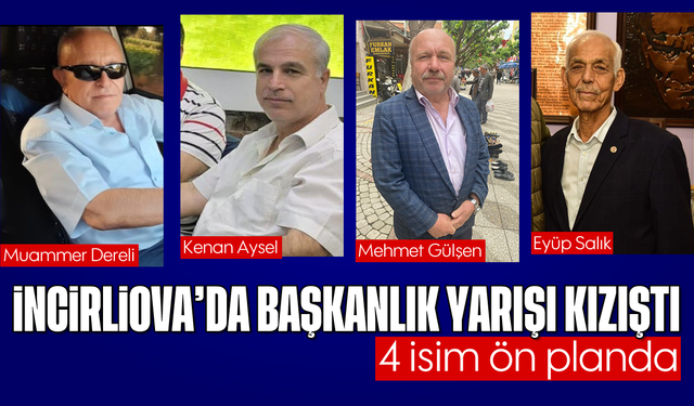 İncirliova’da başkanlık yarışı kızıştı: 4 isim ön planda