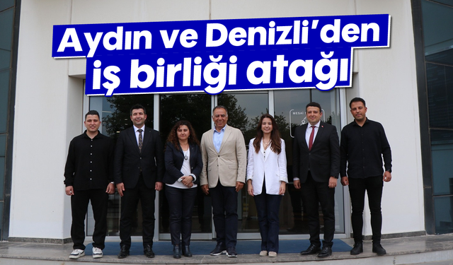 Aydın ve Denizli’den iş birliği atağı
