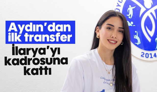 Aydın’dan ilk transfer: İlarya’yı kadrosuna kattı