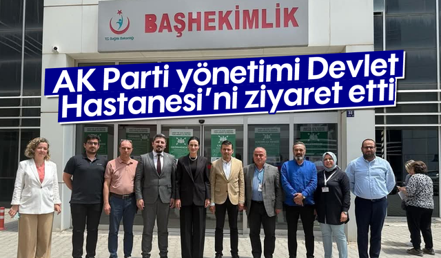 AK Parti yönetimi Devlet Hastanesi'ni ziyaret etti