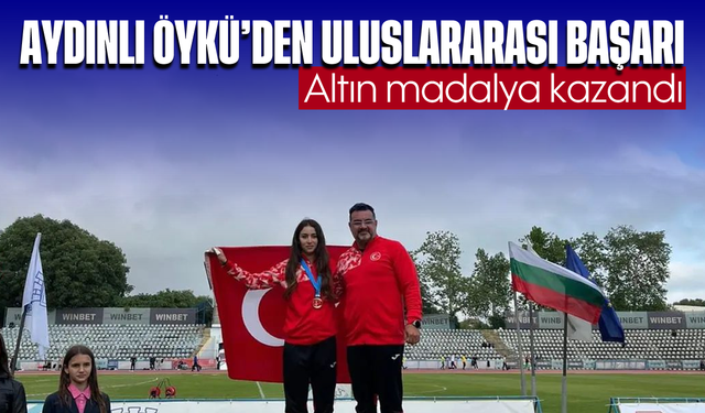 Aydınlı Öykü'den uluslararası başarı: Altın madalya kazandı