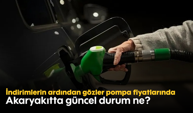 İndirimlerin ardından gözler pompa fiyatlarında: Akaryakıtta güncel durum ne?