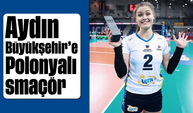 Aydın Büyükşehir’e Polonyalı smaçör