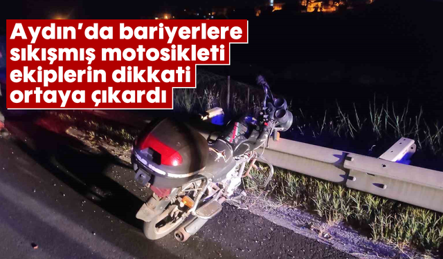 Aydın'da bariyerlere sıkışmış motosikleti ekiplerin dikkati ortaya çıkardı