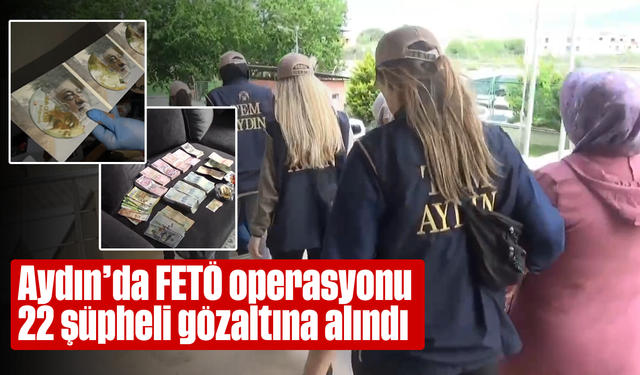 Aydın’da FETÖ operasyonu: 22 şüpheli gözaltına alındı
