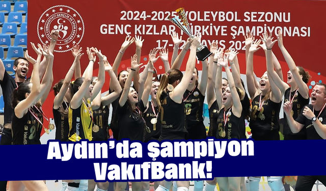 Aydın’da şampiyon VakıfBank!