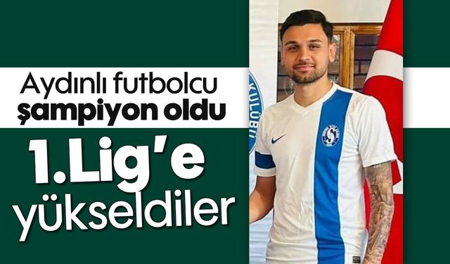 Aydınlı futbolcu şampiyon oldu: 1.Lig'e yükseldiler