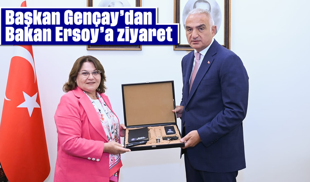 Başkan Gençay’dan Bakan Ersoy’a ziyaret