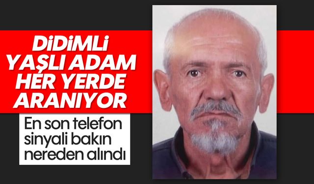 Didimli yaşlı adam her yerde aranıyor: En son telefon sinyali bakın nereden alındı