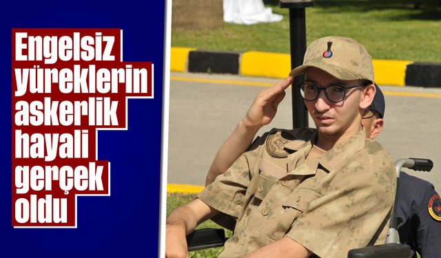 Engelsiz yüreklerin 'askerlik' hayali gerçek oldu
