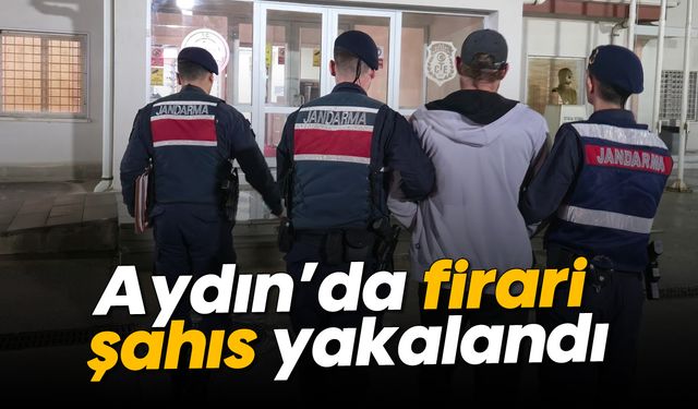 Aydın’da firari şahıs yakalandı