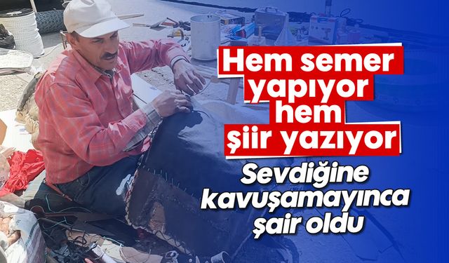 Hem semer yapıyor hem şiir yazıyor: Sevdiğine kavuşamayınca şair oldu