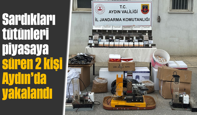 Sardıkları tütünleri piyasaya süren 2 kişi Aydın'da yakalandı