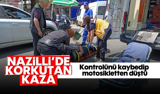 Nazilli'de korkutan kaza: Kontrolünü kaybedip motosikletten düştü