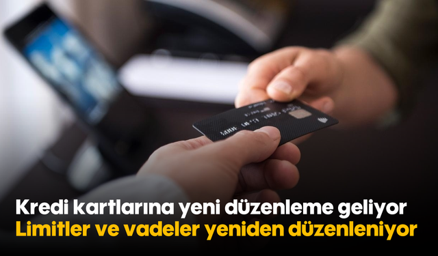 Kredi kartlarına yeni düzenleme geliyor: Limitler ve vadeler yeniden düzenleniyor