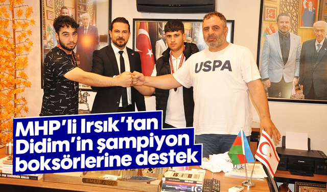 MHP’li Irsık’tan Didim’in şampiyon boksörlerine destek