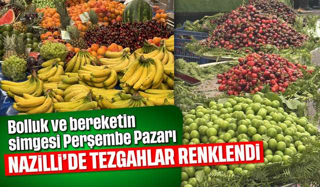 Nazilli'de tezgahlar renklendi: Bolluk ve bereketin simgesi Perşembe Pazarı