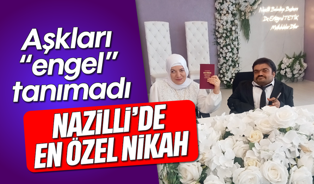 Aşkları "engel" tanımadı: Nazilli'de en özel nikah