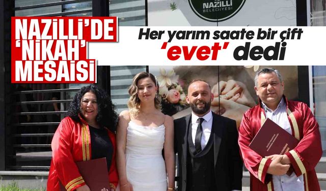Nazilli'de nikah mesaisi: Her yarım saate bir çift 'evet' dedi