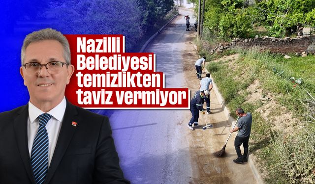 Nazilli Belediyesi temizlikten taviz vermiyor