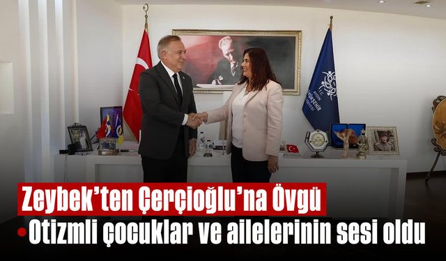 Zeybek'ten Çerçioğlu'na Övgü: Otizmli çocuklar ve ailelerinin sesi oldu