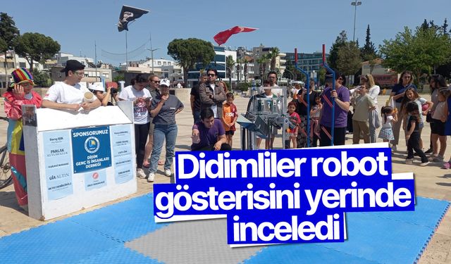 Didimliler robot gösterisini yerinde inceledi