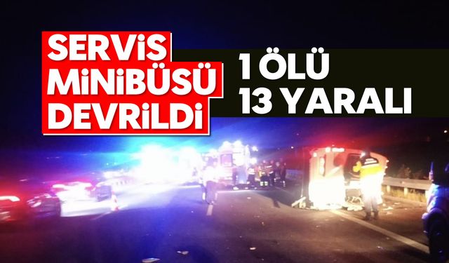 Servis minibüsü devrildi: 1 ölü, 13 yaralı