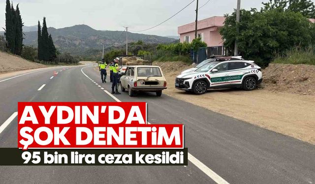 Aydın’da şok denetim: 95 bin lira ceza kesildi