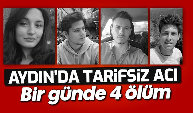 Aydın'da tarifsiz acı: bir günde 4 ölüm