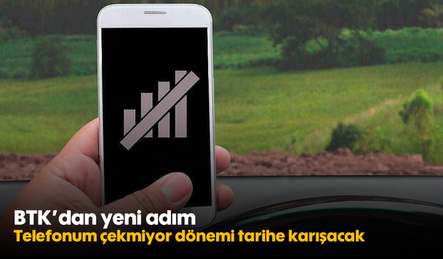 BTK’dan yeni adım: Telefonum çekmiyor dönemi tarihe karışacak