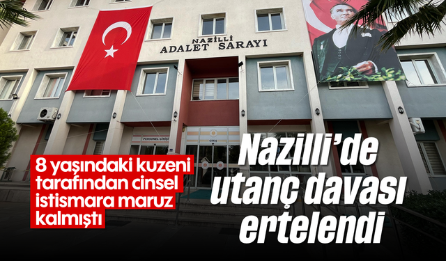 Nazilli'de utanç davası ertelendi