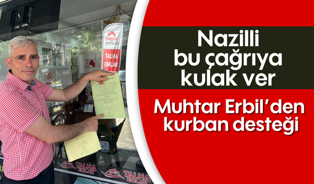 Nazilli bu çağrıya kulak ver: Muhtar Erbil’den kurban desteği