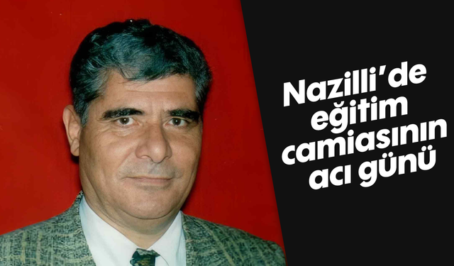 Nazilli'de eğitim camiasının acı günü