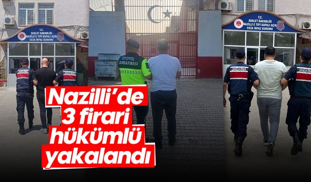 Nazilli’de 3 firari hükümlü yakalandı