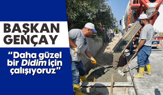 Başkan Gençay: “Daha güzel bir Didim için çalışıyoruz”