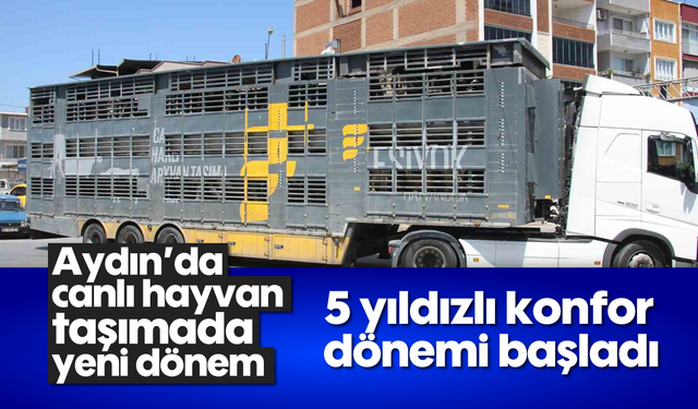 Aydın'da canlı hayvan taşımada yeni dönem
