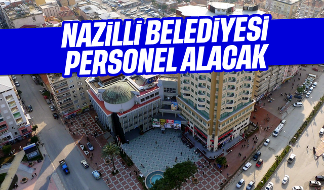 Nazilli Belediyesi personel alacak