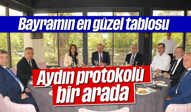 Bayramın en güzel tablosu: Aydın protokolü bir arada