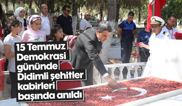 15 Temmuz Demokrasi gününde Didimli şehitler kabirleri başında anıldı