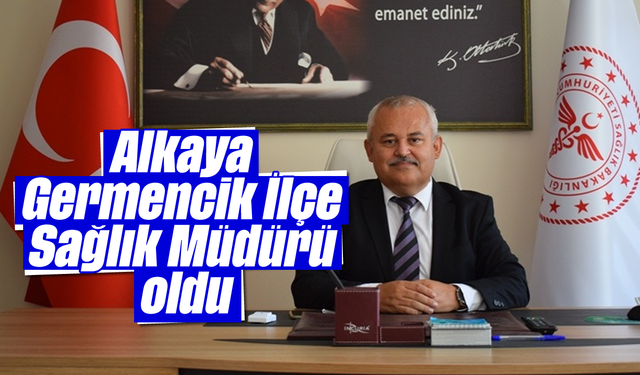 Alkaya, Germencik İlçe Sağlık Müdürü oldu