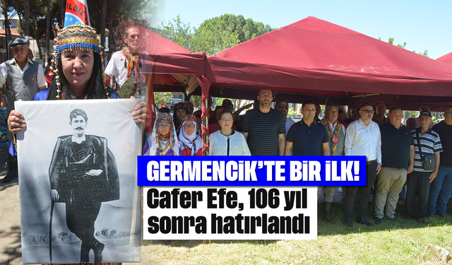 Germencik’te bir ilk: Cafer Efe, 106 yıl sonra hatırlandı